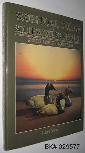 The Waterfowl Decoys of Southwestern Ontario and the Men Who Made Them