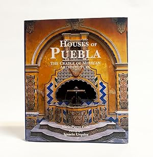 Houses of Puebla : The Cradle of Mexican Architecture