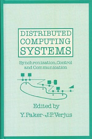 DISTRIBUTED COMPUTING SYSTEMS: Synchronization, Control and Communication