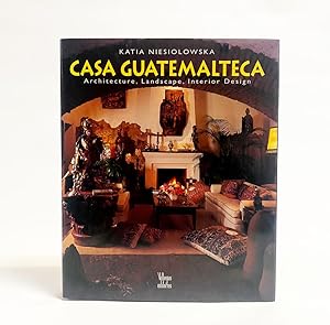 Casa Guatemalteca: Architecture, Landscape, Interior Design