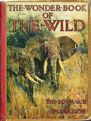 The Wonder Book of the Wild. The Romance of Exploration and Big Game Stalking…