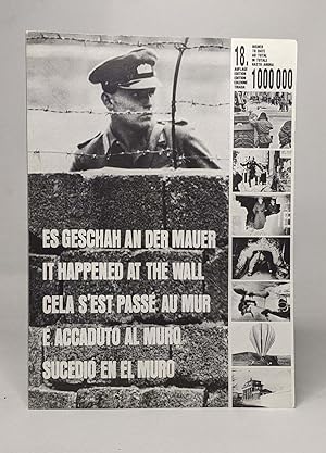 Es geschah an der Mauer. Katalog zur Ausstellung der Arbeitsgemeinschaft 13. August "Die Mauer - ...