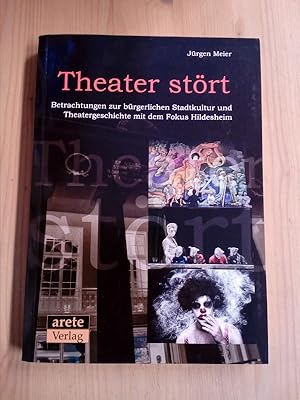 Theater stört: Betrachtungen zur bürgerlichen Stadtkultur und Theatergeschichte mit dem Fokus Hil...