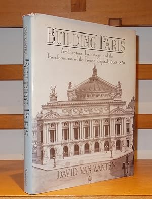 Building Paris Architectural Institutions and the Transformation of the French Capital 1830-1870