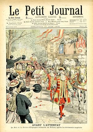 "LE PETIT JOURNAL N°812 du 10/6/1906" AVANT L'ATTENTAT : Le Roi et la Reine d'Espagne rentrant au...
