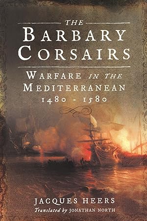 The Barbary Corsair's Warfare in the Mediterranean 1480-1580
