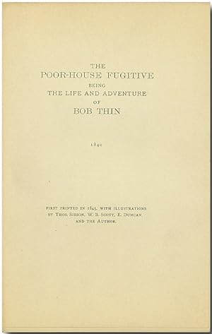 THE POOR-HOUSE FUGITIVE BEING THE LIFE AND ADVENTURE OF BOB THIN 1840.