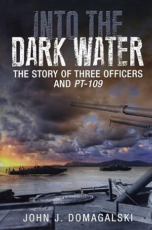 Into the Dark Water: The Story of Three Officers and PT-109