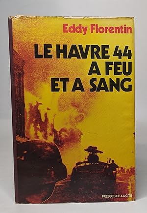Le Havre : 44 +quarante-quatre+ à feu et à sang
