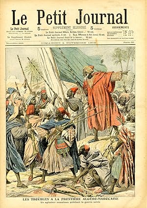 "LE PETIT JOURNAL N°833 du 4/11/1906" LES TROUBLES A LA FRONTIÈRE ALGÉRO-MAROCAINE : Un agitateur...