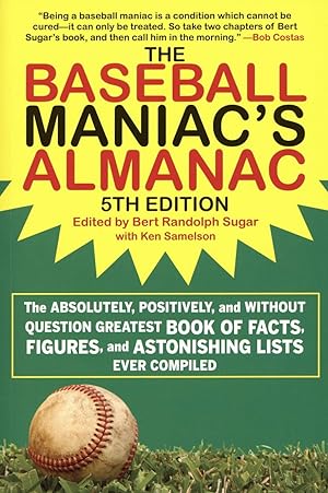 The Baseball Maniac's Almanac: The Absolutely, Positively, and Without Question Greatest Book of ...
