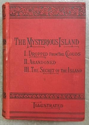 The Mysterious Island. The Modern Robinson Crusoe. I. Dropped from the clouds. II. Abandoned. III...