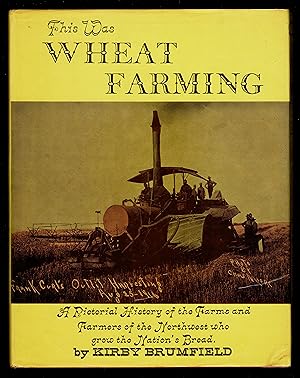 This Was Wheat Farming: A Pictorial History Of The Farms And Farmers Of The Northwest Who Grow Th...