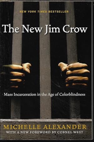 THE NEW JIM CROW; Mass Incarceration in the Age of Colorblindness; Revised Edition