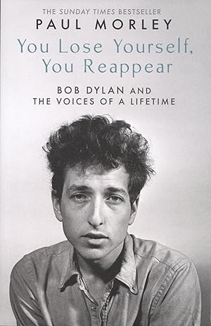 You Lose Yourself You Reappear Bob Dylan and The Voices of a Lifetime