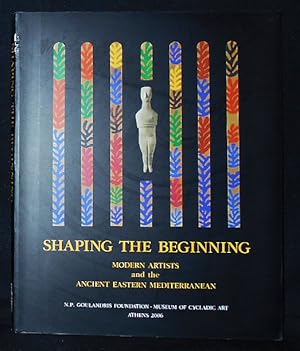 Shaping the Beginning: Modern Artists and the Ancient Eastern Mediterranean; Friedrich Teja Bach ...