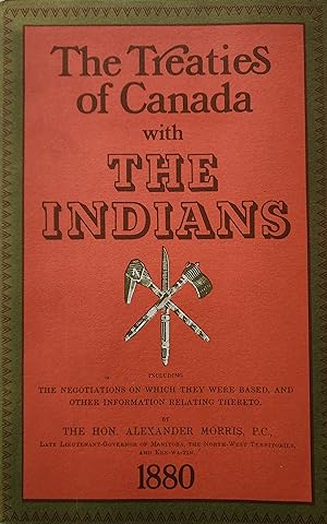 The Treaties of Canada with the Indians of Manitoba and the North-West Territories, including the...