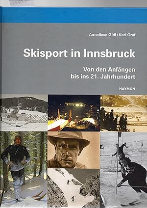 Skisport in Innsbruck. Von den Anfängen bis ins 21.Jahrhundert. Hg Verein Tiroler Skigeschichte.