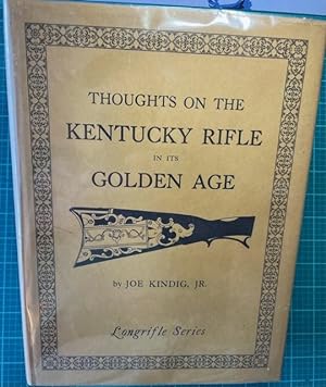 THOUGHTS ON THE KENTUCKY RIFLE IN ITS GOLDEN AGE (First Printing)