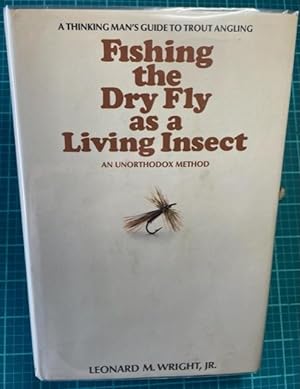 FISHING THE DRY FLY AS A LIVING INSECT (First Edition: signed by author)