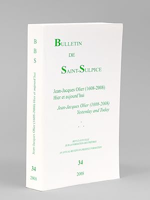Bulletin de Saint-Sulpice. N° 34 : Jean-Jacques Olier (1608-2008) Hier et Aujourd'hui. Yesterday ...