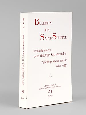 Bulletin de Saint-Sulpice. N° 31 : L'Enseignement de la Théologie Sacramentaire. Teaching Sacrame...