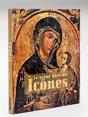 Le Grand Livre des Icônes : Des origines à la chute de Byzance.