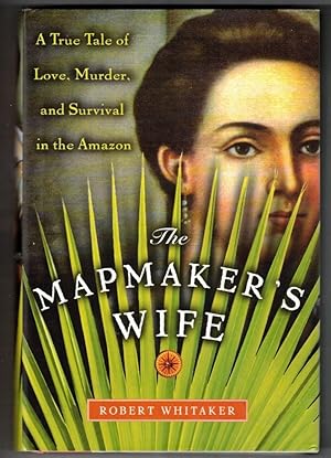 The Mapmaker's Wife A True Tale Of Love, Murder, And Survival In The Amazon