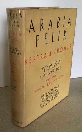 Arabia Felix. Across the Empty Quarter of Arabia . with a foreword by T.E.Lawrence (T.E.S) and an...