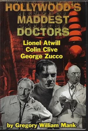 HOLLYWOOD'S MADDEST DOCTORS: Lionel Atwill, Colin Clive, George Zucco