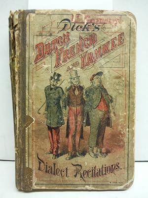 Dick's Dutch, French and Yankee Dialect Recitations, a Collection of Droll Dutch Blunders, French...