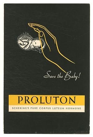 [Cover title]: Save the Baby! Proluton. Schering's Pure Corpus Luteum Hormone