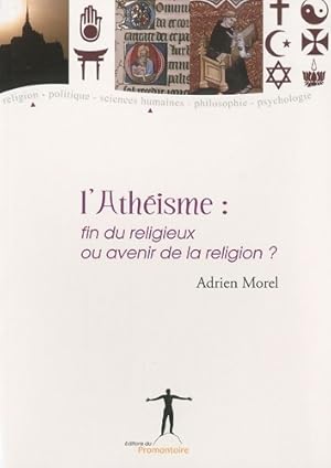 L'ath isme : Fin du religieux ou avenir de la religion   - Adrien Morel