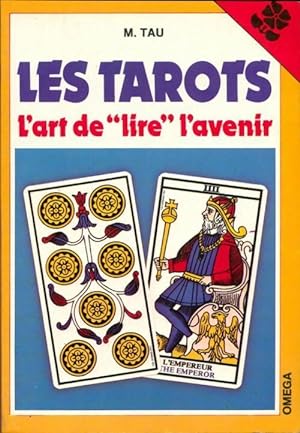 Les tarots. L'art de lire l'avenir - Mario Tau