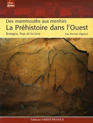 La Pr?histoire dans l'ouest : Des mammouths aux menhirs - Romain Pigeaud