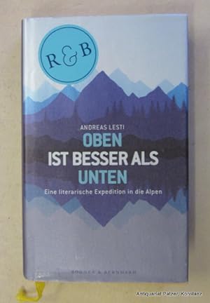 Oben ist besser als unten. Eine literarische Expedition in die Alpen. Berlin, Rogner & Bernhard, ...
