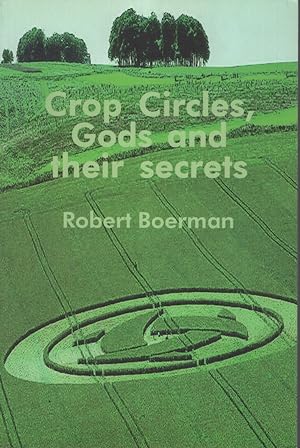 CROP CIRCLES, GODS AND THEIR SECRETS History of Mankind, Written in the Grain