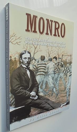 Monro The Life and Times of the Man Who Gave New Zealand Rugby. SIGNED