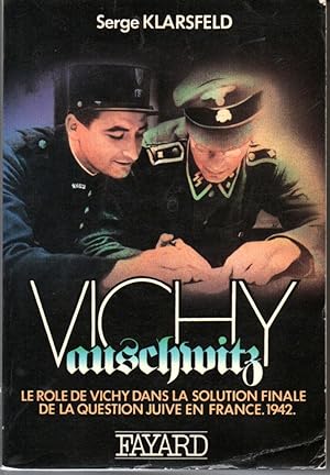 Vichy-Auschwitz. Le rôle de Vichy dans la solution finale de la question juive en France 1942