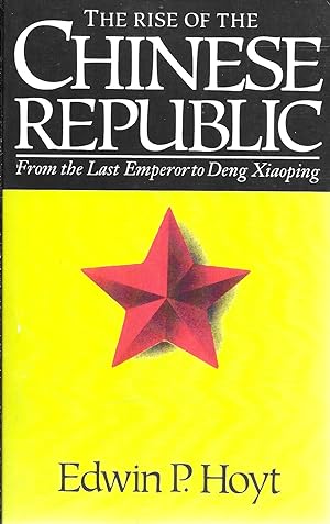 The Rise of the Chinese Republic: From the Last Emperor to Den Xiaoping