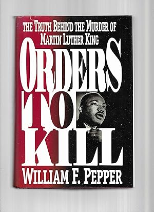ORDERS TO KILL. The Truth Behind The Murder Of Martin Luther King