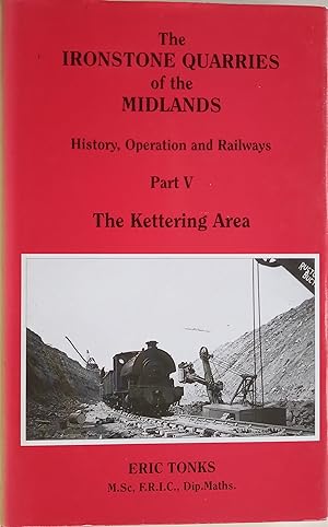 The Ironstone Quarries of the Midlands - Part V: The Kettering Area