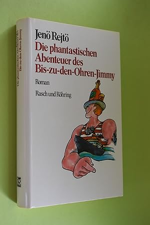 Die phantastischen Abenteuer des Bis-zu-den-Ohren-Jimmy : Roman. Jenö Rejtö