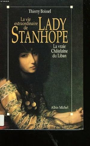 La vie extraordinaire de Lady Stanhope: La vraie châtelaine du Liban