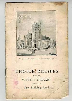 Choice Recipes from the Little Bazaar - (for) the Proposed New Wesleyan Church, The Drive, Ilford