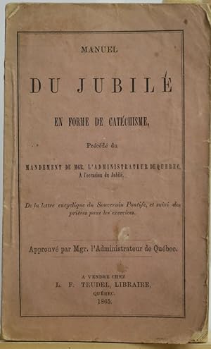 Manuel du jubilé, en forme de catéchisme précédé du mandement de Mgr. L'Archevêque de Québec, à l...