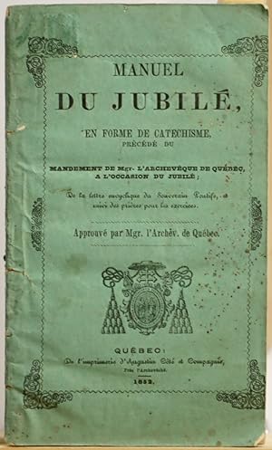 Manuel du jubilé, en forme de catéchisme précédé du mandement de Mgr. L'Archevêque de Québec, à l...