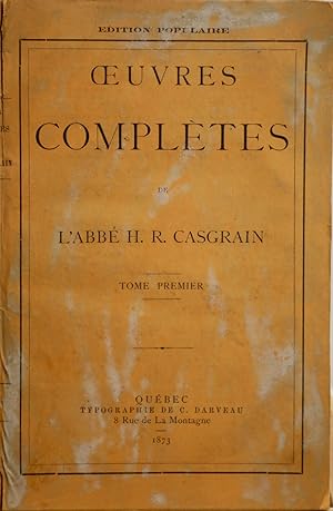 Oeuvres complètes de l'Abbé H. R. Casgrain. Tome premier. Histoire de la mère Marie de l'Incarnat...