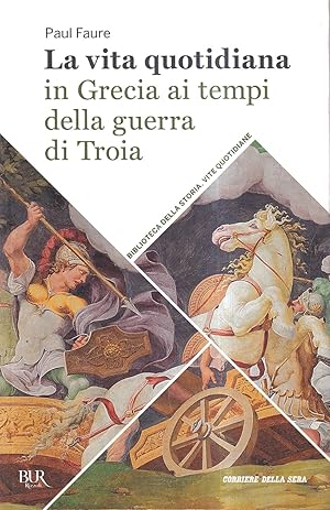 La vita quotidiana in Grecia ai tempi della guerra di Troia (1250 a. C.)