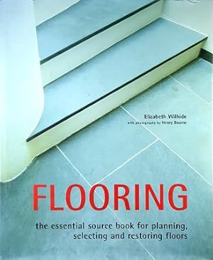 Flooring: The Essential Source Book For Planning, Selecting And Restoring Floors